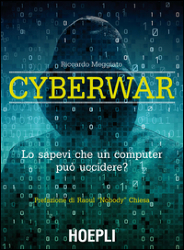 Cyberwar. Lo sapevi che un computer può uccidere? - Riccardo Meggiato