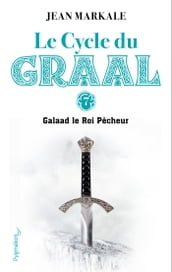 Le Cycle du Graal (Tome 7) - Galaad et le Roi Pêcheur