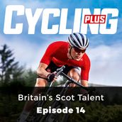 Cycling Plus: Britain s Scot Talent