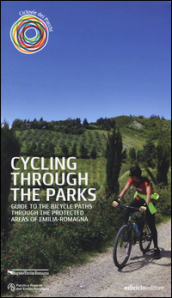 Cycling through the parks. Guide to the bycicle paths through the protected areas of Emilia Romagna