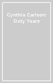 Cynthia Carlson: Sixty Years