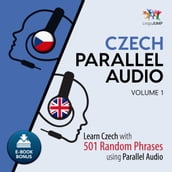 Czech Parallel Audio - Learn Czech with 501 Random Phrases using Parallel Audio - Volume 1