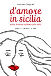 D Amore in Sicilia: Storie d amore nell Isola delle isole