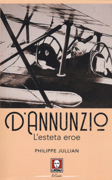 D'Annunzio. L'esteta eroe - Philippe Jullian