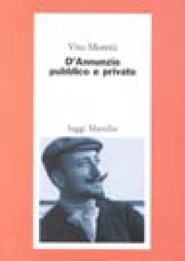 D'Annunzio pubblico e privato - Vito Moretti