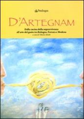 D Artegnam. Dalla cucina della sopravvivenza all arte del gusto tra Bologna, Ferrara e Modena