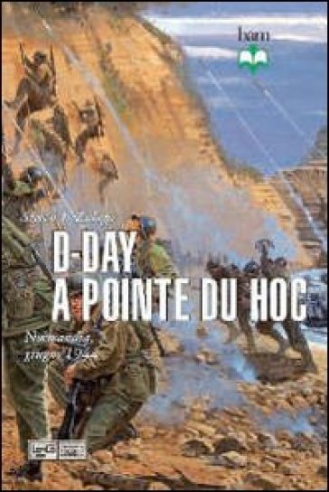 D-Day a Pointe du Hoc. Normandia, giugno 1944 - Steven J. Zaloga