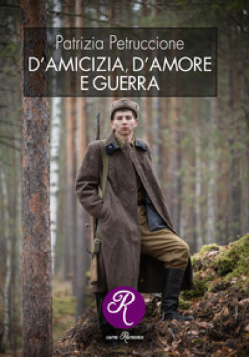 D'amicizia, d'amore e guerra - Patrizia Petruccione