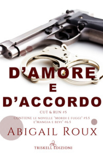 D'amore e d'accordo. Cut & run. 5. - Abigail Roux