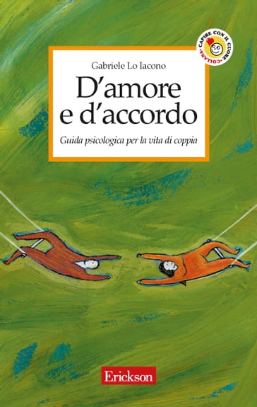 D'amore e d'accordo. Guida psicologica per la vita di coppia - Gabriele Lo Iacono