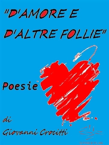 "D'amore e d'altre follie" - Poesie - Giovanni Crocitti