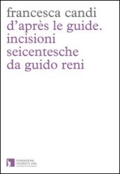D après le guide. Incisioni seicentesche da Guido Reni
