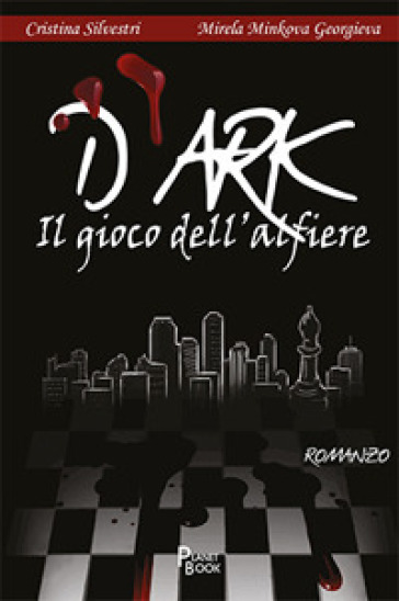 D'ark. Il gioco dell'alfiere - Cristina Silvestri - Mirela Minkova Georgieva