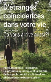 D étranges coïncidences dans votre vie. Petits événements curieux. Pressentiments. Télépathie. Ça vous arrive aussi?