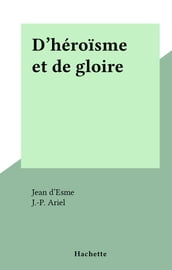 D héroïsme et de gloire