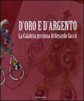 D oro e d argento. La Calabria preziosa di Gerardo Sacco. Catalogo della mostra (Catanzaro, 19 dicembre 2009-14 febbraio 2010)