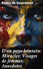 D un pays lointain: Miracles; Visages de femmes; Anecdotes