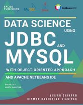 DATA SCIENCE USING JDBC AND MYSQL WITH OBJECT-ORIENTED APPROACH AND APACHE NETBEANS IDE