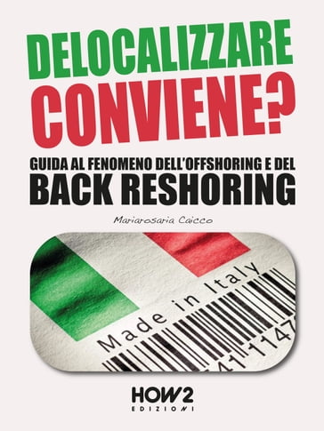 DELOCALIZZARE CONVIENE? Guida al fenomeno dell'Offshoring e del Back Reshoring - Mariarosaria Caicco