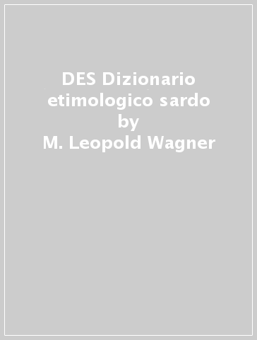 DES Dizionario etimologico sardo - M. Leopold Wagner