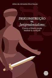 DESCONSTRUÇÃO VS. JURISPRUDENCIALISMO