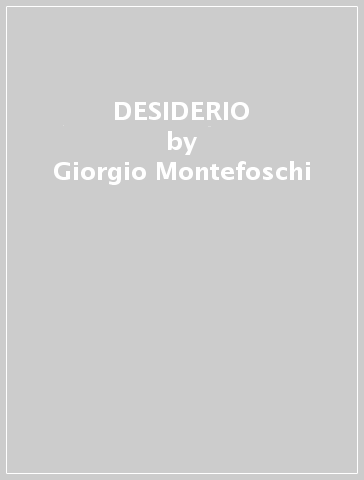 DESIDERIO - Giorgio Montefoschi