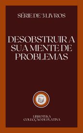 DESOBSTRUIR A SUA MENTE DE PROBLEMAS