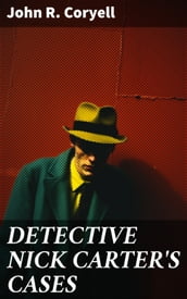 DETECTIVE NICK CARTER S CASES