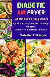 DIABETIC AIR FRYER Cookbook For Beginners
