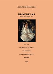 DIANE DE LYS suivi de : CE QU ON DE SAIT PAS, GRANGETTE, UNE LOGE A CAMILLE - Nouvelles