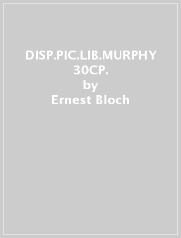 DISP.PIC.LIB.MURPHY 30CP. - Ernest Bloch