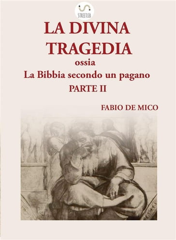 La DIVINA TRAGEDIA ossia la Bibbia secondo un pagano Parte II - Fabio De Mico