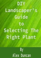 DIY Landscaper s Guide to Selecting The Right Plant