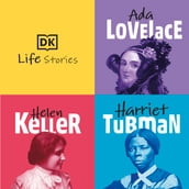 DK Life Stories: Ada Lovelace; Helen Keller; Harriet Tubman