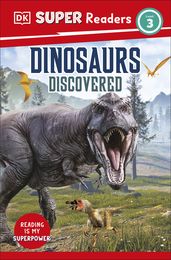 DK Super Readers Level 3 Dinosaurs Discovered