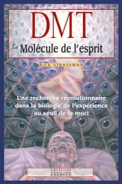 DMT, la molécule de l esprit - Une recherche révolutionnaire dans la biologie de l expérience au seu
