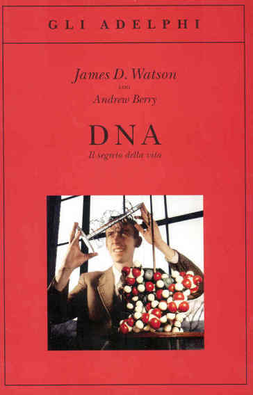 DNA. Il segreto della vita - James D. Watson - Andrew Berry