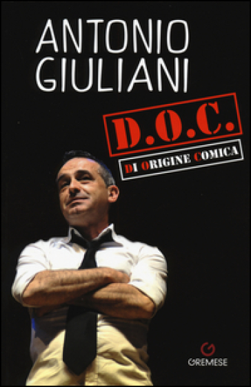D.O.C. Di origine comica - Antonio Giuliani