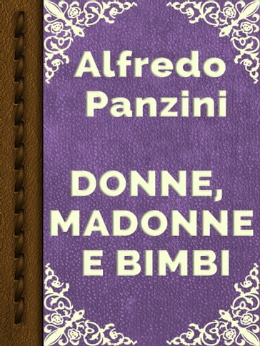 DONNE, MADONNE E BIMBI - Alfredo Panzini