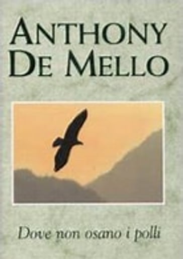 DOVE NON OSANO I POLLI. - Anthony De Mello