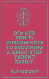 DOs And DON Ts Wisdom Keys To Becoming A Great Step Parent Easily