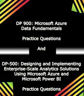 DP 900: Microsoft Azure Data Fundamentals And DP-500: Designing and Implementing Enterprise-Scale Analytics Solutions Using Microsoft Azure and Microsoft Power BI