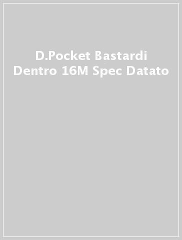 D.Pocket Bastardi Dentro  16M Spec  Datato