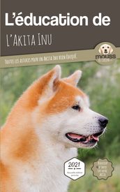 L ÉDUCATION DE L AKITA INU - Edition 2021 enrichie