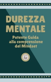 DUREZZA MENTALE: Potente Guida alla comprensione del Mindset