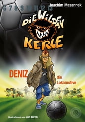 DWK Die Wilden Kerle - Deniz, die Lokomotive (Buch 5 der Bestsellerserie Die Wilden Fußballkerle)