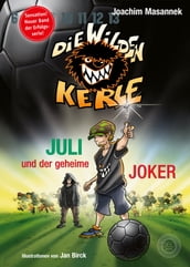 DWK Die Wilden Kerle - Juli und der Geheime Joker (Neuer Band 5 3/4 der Bestsellerserie Die Wilden Fußballkerle)