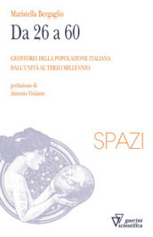 Da 26 a 60. Geostoria della popolazione italiana dall Unità al terzo millennio