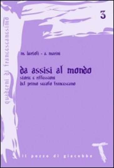 Da Assisi al mondo. Storie e riflessioni del primo secolo francescano - Alfonso Marini - Marco Bartoli
