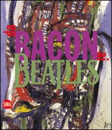 Da Bacon ai Beatles. Nuove immagini in Europa negli anni del rock - M. Tavola - G. Gatti